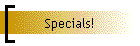 Specials!